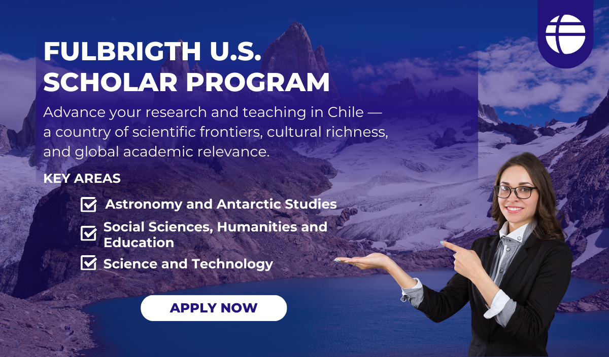 Fulbright U.S. Scholar Program 2025–2026: Call for Applications to Chile Remains Open
