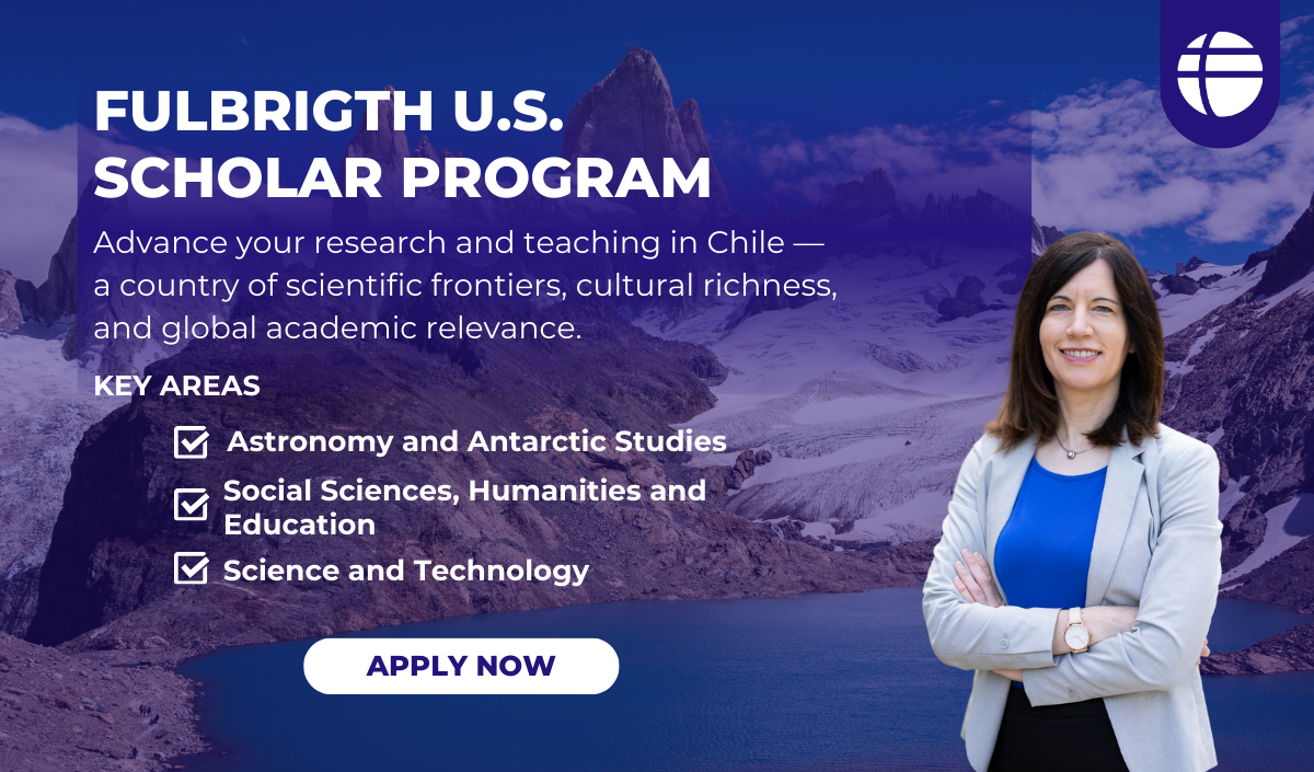 Fulbright U.S. Scholar Program 2026–2027: Call for Applications to Chile Remains Open